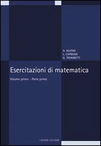 Esercitazioni di matematica. Vol. 1/1 - Angelo Alvino, Luciano Carbone, Guido Trombetti - Libro Liguori 2016 | Libraccio.it