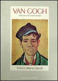 Van Gogh nel suo e nel nostro tempo - Enrico M. Davoli - Libro Liguori 1990, Storia dell'arte e della critica d'arte | Libraccio.it