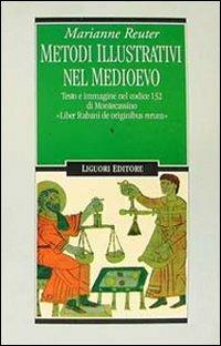 Metodi illustrativi nel Medioevo. Testo e immagine nel Codice 132 di Montecassino. «Liber Rabani de originibus rerum» - Marianne Reuter - Libro Liguori 1993, Nuovo Medioevo | Libraccio.it