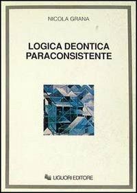 Logica deontica paraconsistente - Nicola Grana - Libro Liguori 1990 | Libraccio.it
