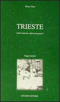 Trieste. Addio bigliardo, addio passeggiate! - Elena Vitas - Libro Liguori 1990, I luoghi dell'anima | Libraccio.it