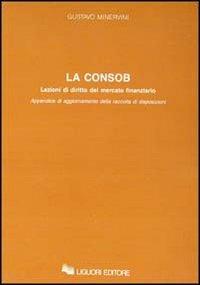 La consob. Lezioni di diritto del mercato finanziario. Appendice di aggiornamento della raccolta di disposizioni - Gustavo Minervini - Libro Liguori 1990 | Libraccio.it