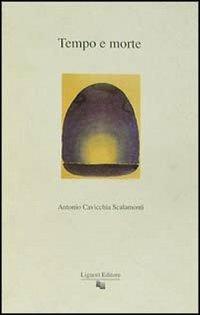 Il tempo e la morte - Antonio Cavicchia Scalamonti - Libro Liguori 1991, Fuorimargine | Libraccio.it