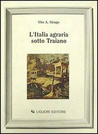 L' Italia agraria sotto Traiano - Vito A. Sirago - Libro Liguori 1991 | Libraccio.it