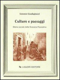 Culture e paesaggi. Storia sociale della Svizzera pesciatina - Lorenzo Guadagnucci - Libro Liguori 1994, Sociologia dei processi culturali | Libraccio.it