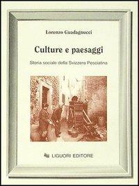 Culture e paesaggi. Storia sociale della Svizzera pesciatina - Lorenzo Guadagnucci - Libro Liguori 1994, Sociologia dei processi culturali | Libraccio.it