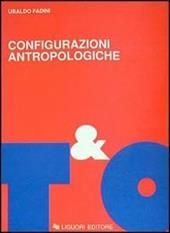 Configurazioni antropologiche. Esperienze e metamorfosi della soggettività moderna