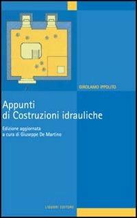 Appunti di costruzioni idrauliche - Girolamo Ippolito - Libro Liguori 1993 | Libraccio.it