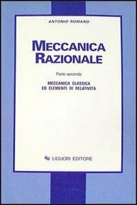 Meccanica razionale. Vol. 2: Meccanica classica ed elementi di relatività. - Antonio Romano - Libro Liguori 1996 | Libraccio.it