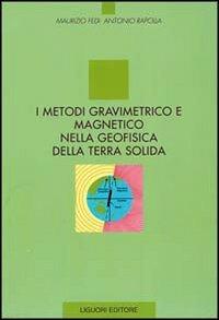 I metodi gravimetrico e magnetico nella geofisica della terra solida - Maurizio Fedi, Antonio Rapolla - Libro Liguori 1993, Geofisica dell'ambiente e del territorio | Libraccio.it