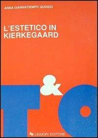 L' estetico in Kierkegaard - Anna Giannatiempo Quinzio - Libro Liguori 1992, Teorie e oggetti della filosofia | Libraccio.it