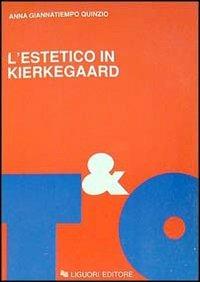 L' estetico in Kierkegaard - Anna Giannatiempo Quinzio - Libro Liguori 1992, Teorie e oggetti della filosofia | Libraccio.it