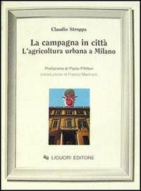 La campagna in città. L'agricoltura urbana a Milano - Claudio Stroppa - Libro Liguori 1992, Società territorio e ambiente | Libraccio.it