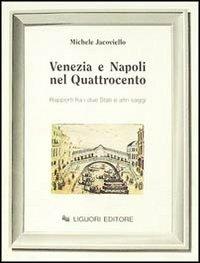 Venezia e Napoli nel Quattrocento. Rapporti fra i due Stati ed altri saggi - Michele Jacoviello - Libro Liguori 1992 | Libraccio.it