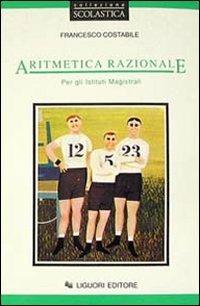Aritmetica razionale. Per gli Ist. Magistrali - Francesco Costabile - Libro Liguori 1995 | Libraccio.it