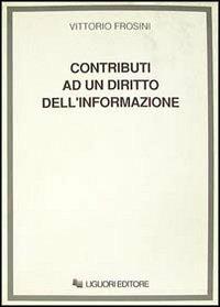 Contributi ad un diritto dell'informazione - Vittorio Frosini - Libro Liguori 1991, Andig-Ass.naz. docenti inform. giuridica | Libraccio.it