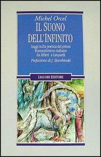 Il suono dell'infinito. Saggi sulla poetica del primo Romanticismo italiano da Alfieri a Leopardi - Michel Orcel - Libro Liguori 1993, Letterature | Libraccio.it