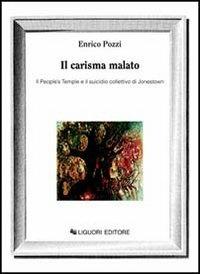 Il carisma malato. Il People's Temple e il suicidio collettivo di Jonestown - Enrico Pozzi - Libro Liguori 1992, Anthropos | Libraccio.it