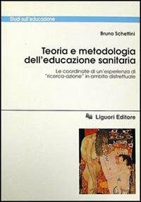 Teoria e metodologia dell'educazione sanitaria. Le coordinate di un'esperienza di «Ricerca-azione» in ambito distrettuale - Bruno Schettini - Libro Liguori 1992, Studi sull'educazione | Libraccio.it