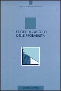 Lezioni di calcolo delle probabilità - Alessandro Di Lorenzo - Libro Liguori 1992 | Libraccio.it