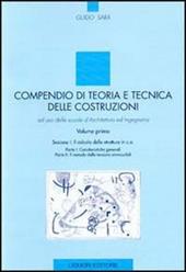 Compendio di teoria e tecnica delle costruzioni. Ad uso delle scuole d'architettura ed ingegneria. Vol. 1