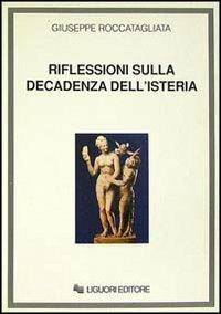 Riflessioni sulla decadenza dell'isteria - Giuseppe Roccatagliata - Libro Liguori 1992 | Libraccio.it
