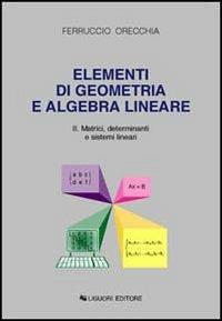 Elementi di geometria e algebra lineare. Vol. 2: Matrici, determinanti e sistemi lineari. - Ferruccio Orecchia - Libro Liguori 1992 | Libraccio.it