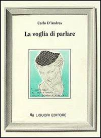 La voglia di parlare - Carlo D'Andrea - Libro Liguori 1992 | Libraccio.it