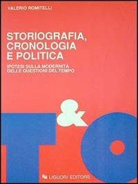 Storiografia, cronologia e politica. Ipotesi sulla modernità delle questioni del tempo - Valerio Romitelli - Libro Liguori 1993, Teorie e oggetti della filosofia | Libraccio.it