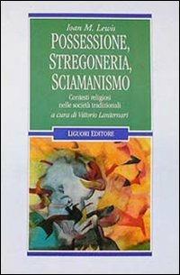 Possessione, stregoneria, sciamanismo. Contesti religiosi nelle società tradizionali - Joan M. Lewis - Libro Liguori 1993, Anthropos | Libraccio.it
