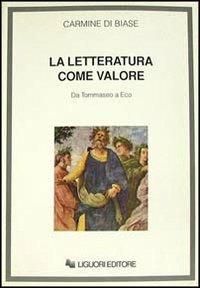 La letteratura come valore. Da Tommaseo a Eco - Carmine Di Biase - Libro Liguori 1993 | Libraccio.it