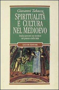 Spiritualità e cultura nel Medioevo. Dodici percorsi nei territori del potere e della fede - Giovanni Tabacco - Libro Liguori 1993, Nuovo Medioevo | Libraccio.it