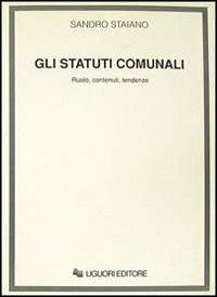 Gli statuti comunali. Ruolo, contenuti, tendenze - Sandro Staiano - Libro Liguori 1992 | Libraccio.it