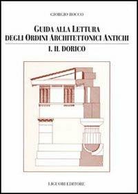 Guida alla lettura degli ordini architettonici antichi. Vol. 1: Il dorico. - Giorgio Rocco - Libro Liguori 1994, Guide di ricerca storica e restauro | Libraccio.it