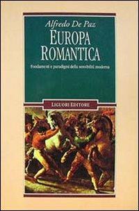 Europa romantica. Fondamenti e paradigmi della sensibilità moderna - Alfredo De Paz - Libro Liguori 1994, Romanticismo e dintorni | Libraccio.it