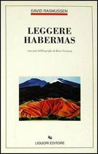 Leggere Habermas. Con una bibliografia di René Görtzen - David Rasmussen - Libro Liguori 1993, Filosofia pubblica | Libraccio.it