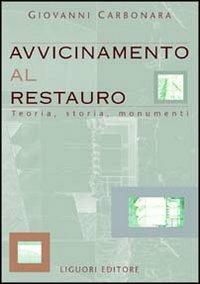 Avvicinamento al restauro. Teoria, storia, monumenti - Giovanni Carbonara - Libro Liguori 1997 | Libraccio.it