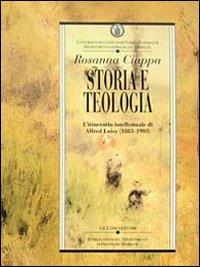 Storia e teologia. L'itinerario intellettuale di Alfred Loisy (1883-1903) - Rosanna Ciappa - Libro Liguori 1993, Dip.discipline storiche | Libraccio.it