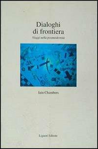 Dialoghi di frontiera. Viaggi nella postmodernità - Iain Chambers - Libro Liguori 1995, Fuorimargine | Libraccio.it