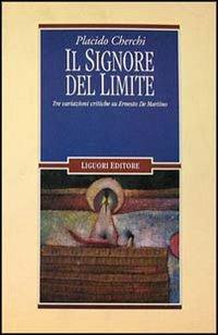 Il signore del limite. Tre variazioni critiche su Ernesto De Martino - Placido Cherchi - Libro Liguori 1994, Anthropos | Libraccio.it