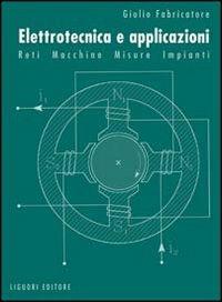 Elettrotecnica e applicazioni. Reti, macchine, misure, impianti - Giulio Fabricatore - Libro Liguori 1995 | Libraccio.it
