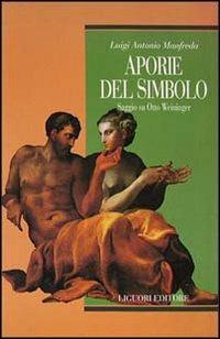 Aporie del simbolo. Saggio su Otto Weininger - Luigi A. Manfreda - Libro Liguori 1995, Teorie & oggetti.Serie rossa | Libraccio.it