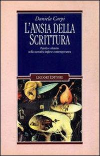 L' ansia della scrittura. Parola e silenzio nella narrativa inglese contemporanea - Daniela Carpi - Libro Liguori 1995, Il leone e l'unicorno | Libraccio.it