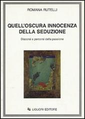 Quell'oscura innocenza della seduzione. Discorsi e percorsi della passione