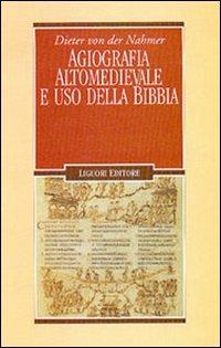 Agiografia altomedievale e uso della Bibbia - Dieter von der Nahmer - Libro Liguori 2001, Nuovo Medioevo | Libraccio.it