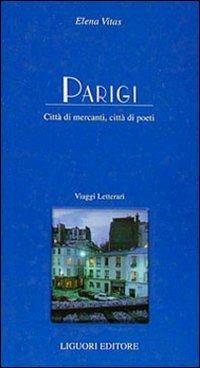 Parigi. Città di mercanti, città di poeti - Elena Vitas - Libro Liguori 1994, I luoghi dell'anima | Libraccio.it