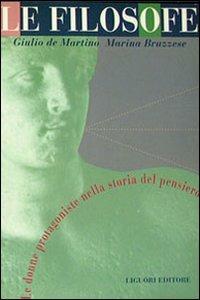 Le filosofe. Le donne protagoniste nella storia del pensiero - Giulio De Martino, Marina Bruzzese - Libro Liguori 1994, Percorsi | Libraccio.it