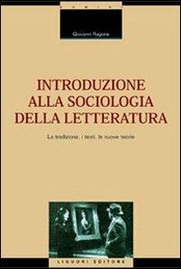 Introduzione alla sociologia della letteratura. La tradizione, i testi, le nuove teorie - Giovanni Ragone - Libro Liguori 2000, Socio-logie | Libraccio.it