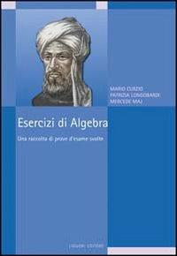 Esercizi di algebra. Una raccolta di prove d'esame svolte - Mario Curzio, Patrizia Longobardi, Mercede Maj - Libro Liguori 2011 | Libraccio.it
