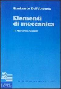Elementi di meccanica. Vol. 1: Meccanica classica. - Gianfausto Dell'Antonio - Libro Liguori 1996, Serie di matematica e fisica.Testi | Libraccio.it